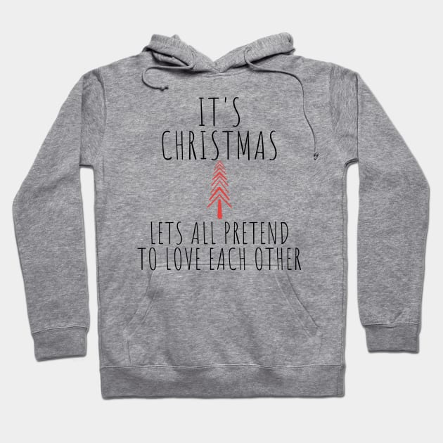 Its Christmas Lets All Pretend To Love Each Another. Christmas Humor. Rude, Offensive, Inappropriate Christmas Design In Black Hoodie by That Cheeky Tee